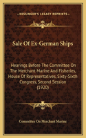 Sale Of Ex-German Ships: Hearings Before The Committee On The Merchant Marine And Fisheries, House Of Representatives, Sixty-Sixth Congress, Second Session (1920)