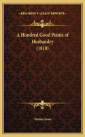 A Hundred Good Points of Husbandry (1810)