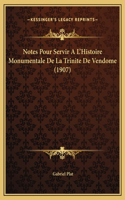 Notes Pour Servir A L'Histoire Monumentale De La Trinite De Vendome (1907)