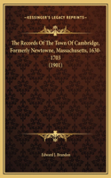 The Records Of The Town Of Cambridge, Formerly Newtowne, Massachusetts, 1630-1703 (1901)