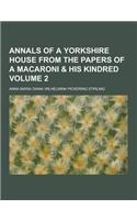 Annals of a Yorkshire House from the Papers of a Macaroni & His Kindred Volume 2