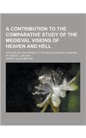 A Contribution to the Comparative Study of the Medieval Visions of Heaven and Hell; With Special Reference to the Middle-English Versions ... by Ern
