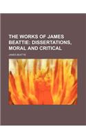 The Works of James Beattie; Dissertations, Moral and Critical