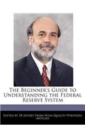 The Beginner's Guide to Understanding the Federal Reserve System