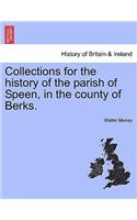 Collections for the History of the Parish of Speen, in the County of Berks.