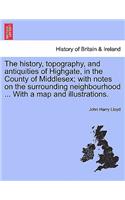 The history, topography, and antiquities of Highgate, in the County of Middlesex; with notes on the surrounding neighbourhood ... With a map and illustrations.