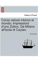 Corsa Veloce Intorno Al Mondo, Impressioni D'Uno Zotico. Da Milano All'isola Di Ceylan.