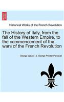 The History of Italy, from the Fall of the Western Empire, to the Commencement of the Wars of the French Revolution