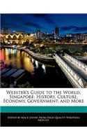 Webster's Guide to the World, Singapore: History, Culture, Economy, Government, and More