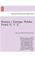 Rossya i Europa. Polska. Przez X. Y. Z. [i.e. Kamieńskiego.]