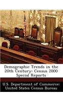 Demographic Trends in the 20th Century: Census 2000 Special Reports