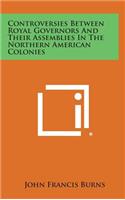 Controversies Between Royal Governors and Their Assemblies in the Northern American Colonies