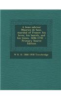 Beau Sabreur Maurice de Saxe, Marshal of France: His Loves, His Laurels, and His Times, 1696-1750: His Loves, His Laurels, and His Times, 1696-1750