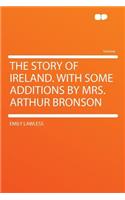 The Story of Ireland. with Some Additions by Mrs. Arthur Bronson: (English)