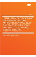 Letters from Italy, Describing the Manners, Customs, Antiquities, Paintings, &c. of That Country, in the Years 1770 and 1771, to a Friend Residing in France Volume 2