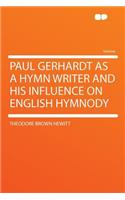 Paul Gerhardt as a Hymn Writer and His Influence on English Hymnody