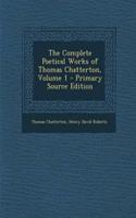 The Complete Poetical Works of Thomas Chatterton, Volume 1