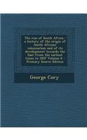 The Rise of South Africa: A History of the Origin of South African Colonisation and of Its Development Towards the East from the Earliest Times to 1857 Volume 6