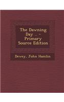 The Dawning Day .. - Primary Source Edition