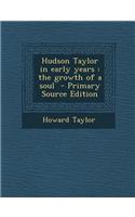 Hudson Taylor in Early Years: The Growth of a Soul - Primary Source Edition