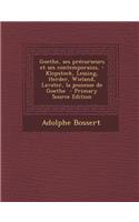 Goethe, Ses Precurseurs Et Ses Contemporains, - Klopstock, Lessing, Herder, Wieland, Lavater, La Jeunesse de Goethe