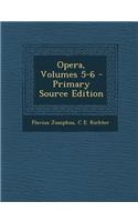 Opera, Volumes 5-6 - Primary Source Edition