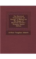 The Electrical Transmission of Energy: A Manual for the Design of Electrical Circuits - Primary Source Edition(English)