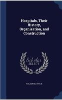 Hospitals, Their History, Organization, and Construction