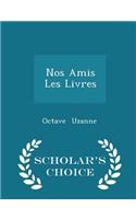 Nos Amis Les Livres - Scholar's Choice Edition