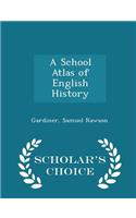 A School Atlas of English History - Scholar's Choice Edition