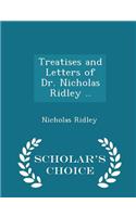 Treatises and Letters of Dr. Nicholas Ridley .. - Scholar's Choice Edition: (English)