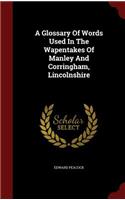 A Glossary of Words Used in the Wapentakes of Manley and Corringham, Lincolnshire