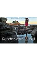 Rendez-Vous @ Bali 2017: Voyage Interieur Sur L'ile Du Matin Du Monde.(Calvendo Places)