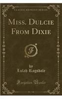 Miss. Dulcie from Dixie (Classic Reprint)