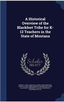 A Historical Overview of the Blackfeet Tribe for K-12 Teachers in the State of Montana