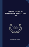 Portland Cement; its Manufacture, Testing, and Use