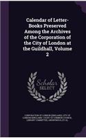 Calendar of Letter-Books Preserved Among the Archives of the Corporation of the City of London at the Guildhall, Volume 2