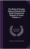 Birds of Tunisia; Being a History of the Birds Found in the Regency of Tunis Volume v. 1