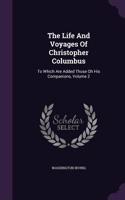 The Life And Voyages Of Christopher Columbus: To Which Are Added Those Oh His Companions, Volume 2