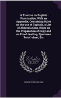A Treatise on English Punctuation. With an Appendix, Containing Rules on the use of Capitals, a List of Abbreviations, Hints on the Preparation of Copy and on Proof-reading, Specimen Proof-sheet, Etc
