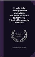 Sketch of the Forestry of West Africa With Particular Reference to Its Present Principal Commercial Products