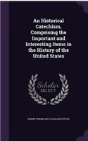 Historical Catechism, Comprising the Important and Interesting Items in the History of the United States