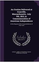 An Oration Delivered at Granville, Massachusetts, July 5th, 1813, in Commemoration of American Independence