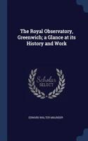 Royal Observatory, Greenwich; a Glance at its History and Work