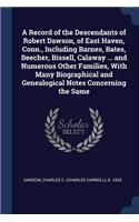Record of the Descendants of Robert Dawson, of East Haven, Conn., Including Barnes, Bates, Beecher, Bissell, Calaway ... and Numerous Other Families, With Many Biographical and Genealogical Notes Concerning the Same