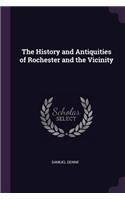 The History and Antiquities of Rochester and the Vicinity