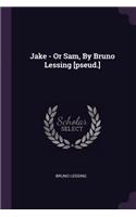 Jake - Or Sam, By Bruno Lessing [pseud.]