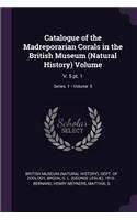 Catalogue of the Madreporarian Corals in the British Museum (Natural History) Volume