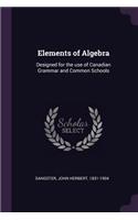 Elements of Algebra: Designed for the use of Canadian Grammar and Common Schools