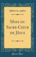 Mois Du Sacre-Coeur de JÃ©sus (Classic Reprint)